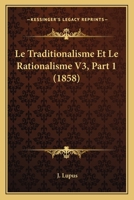 Le Traditionalisme Et Le Rationalisme V3, Part 1 1160170002 Book Cover