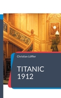 Titanic 1912: Das Schiff der Träume (German Edition) 3758300827 Book Cover