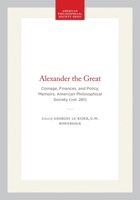 Alexander the Great: Coinage, Finances, and Policy, Memoirs, American Philosophical Society (vol. 261) 0871692619 Book Cover