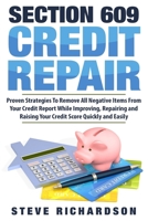 Section 609 Credit Repair: Proven Strategies To Remove All Negative Items From Your Credit Report While Improving, Repairing And Raising Your Credit Score Quickly And Easily 1548498963 Book Cover