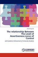 The relationship Between The Level of Assertiveness,Locus of Control: and Academic Achievement of University Students 3659229792 Book Cover