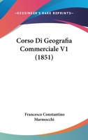 Corso Di Geografia Commerciale V1 (1851) 1160841500 Book Cover