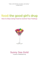 Food: The Good Girl's Drug: How to Stop Using Food to Control Your Feelings 0425239039 Book Cover