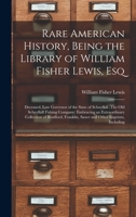 Rare American History, Being the Library of William Fisher Lewis, Esq: Deceased, Late Governor of the State of Schuylkill (The Old Schuylkill Fishing ... Franklin, Sauer and Other Imprints, Including 1019242981 Book Cover