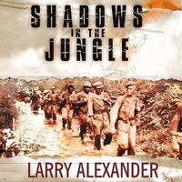 Shadows In The Jungle: The Alamo Scouts Behind Japanese Lines In World War II