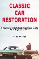 Classic Car Restoration: A Beginner's Guide to Restoring Vintage Cars to Their Original Condition B083XTHMBQ Book Cover