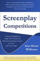 Screenplay Competitions: Tools and Insights to Help You Choose the Best Screenwriting Contests for You and Your Script 0942617754 Book Cover