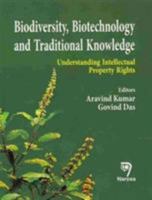 Biodiversity, Biotechnology and Traditional Knowledge: Understanding Intellectual Property Rights 8184870973 Book Cover