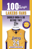 100 Things Lakers Fans Should Know & Do Before They Die 1600786499 Book Cover