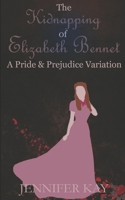 The Kidnapping of Elizabeth Bennet: A Pride and Prejudice Variation B08T4MLP8R Book Cover