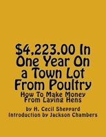 $4,223.00 in One Year on a Town Lot from Poultry: How to Make Money from Laying Hens 1542963303 Book Cover