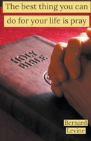 The Best Thing You Can Do For Your Life Is Pray B08ZVF3MH1 Book Cover