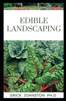EDIBLE LANDSCAPING: Ultimate Guide to Edible Landscaping and Everything to Know B0BLFWPJMY Book Cover