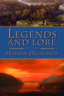 Legends and Lore of the Hudson Highlands 1609498747 Book Cover