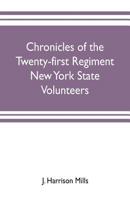 Chronicles of the Twenty-First Regiment New York State Volunteers : Embracing a Full History of the Regiment from the Enrolling of the First Volunteer in Buffalo, April 15, 1861, to the Final Musterin 9353703565 Book Cover