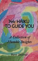 144: HAIKU TO GUIDE YOU: A Collection of Humble Insights B0H8S8LSWH Book Cover