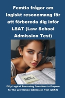 Femtio frågor om logiskt resonemang för att förbereda dig inför LSAT (Law School Admission Test) (Swedish Edition) B0CRRSXSRJ Book Cover