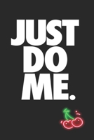 Just Do Me: Let's Do Some We Shouldn't Be Doing This Things 1693431785 Book Cover