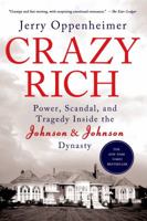 Crazy Rich: Power, Scandal, and Tragedy Inside the Johnson & Johnson Dynasty 0312662114 Book Cover