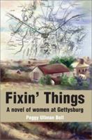 Fixin' Things: A Novel of Women at Gettysburg 0595218415 Book Cover