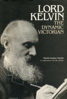 Lord Kelvin, the Dynamic Victorian 0271002034 Book Cover