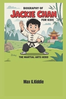 Biography of Jackie Chan for kids: The Martial Arts Hero B0F3XPYB1T Book Cover