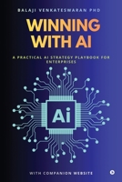 WINNING WITH AI: A PRACTICAL AI STRATEGY PLAYBOOK FOR ENTERPRISES B0GWLLF8W4 Book Cover
