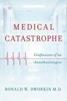 Medical Catastrophe: Confessions of an Anesthesiologist 1442265752 Book Cover