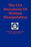 The CIA Document Of Human Manipulation: KUBARK Counterintelligence Interrogation Manual 160796483X Book Cover