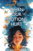 What To Do When Our Emotions Hurt 0648847020 Book Cover