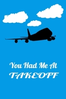 You Had Me At Takeoff: Handy 6 x 9 size to take with you. 1695141415 Book Cover