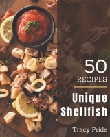 50 Unique Shellfish Recipes: A One-of-a-kind Shellfish Cookbook B08PX93XTF Book Cover