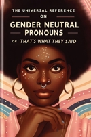 The Universal Reference on Gender Neutral Pronouns, or, That's What They Said 177890405X Book Cover