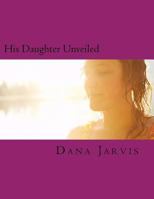 His Daughter Unveiled 1534736131 Book Cover