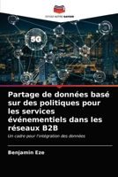Partage de données basé sur des politiques pour les services événementiels dans les réseaux B2B: Un cadre pour l'intégration des données 620284390X Book Cover