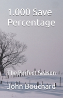 1.000 Save Percentage: The Perfect Season B0GJP92B43 Book Cover