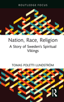 Nation, Race, Religion: A Story of Sweden’s Spiritual Vikings (Routledge Studies in Fascism and the Far Right) 1032788984 Book Cover