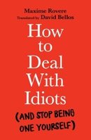 How to Deal With Idiots: (and stop being one yourself) 1788167147 Book Cover