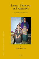 Lamas, Shamans and Ancestors: Village Religion in Sikkim (Brill's Tibetan Studies Library) 9004167064 Book Cover