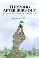 THRIVing After Burnout: A Teacher's Compassionate Guide 1955683271 Book Cover