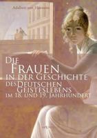 Die Frauen in Der Geschichte Des Deutschen Geisteslebens Des 18. Und 19. Jahrhunderts 1247817040 Book Cover