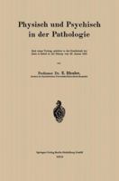 Physisch Und Psychisch in Der Pathologie: Nach Einem Vortrag, Gehalten in Der Gesellschaft Der Arzte in Zurich in Der Sitzung Vom 30. Januar 1915 3662319225 Book Cover