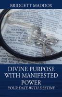 Divine Purpose with Manifested Power: Your Date with Destiny 1478777354 Book Cover