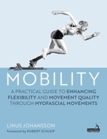 Mobility: A Handbook for Bodyworkers and Movement Practitioners 1805017934 Book Cover