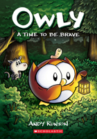 Owly, Vol. 4: A Time to Be Brave 1338300717 Book Cover