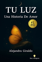 TU LUZ: Una Historia De Amor (Spanish Edition) B0FGVT9QLS Book Cover