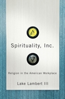 Spirituality, Inc.: Religion In The American Workplace 0814752462 Book Cover