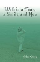 Within a Tear, a Smile and You 1504312236 Book Cover