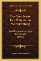 Die Grunds�tze Der Mittelbaren Stellvertretung: Aus Der Interessenlage Entwickelt 1161099719 Book Cover