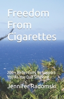 Freedom From Cigarettes: 200 + Reflections To Support You As You Quit Smoking B0BSC55Y3W Book Cover
